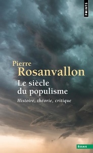 Pierre Rosanvallon - Le siècle du populisme - Histoire, théorie, critique.