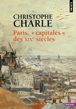 Christophe Charle - Paris, "capitales" des XIXe siècles.