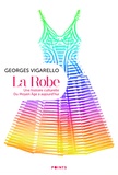 Georges Vigarello - La Robe - Une histoire culturelle. Du Moyen Age à aujourd'hui.