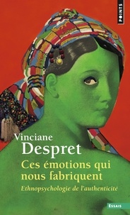 Vinciane Despret - Ces émotions qui nous fabriquent - Ethnopsychologie de l'authenticité.