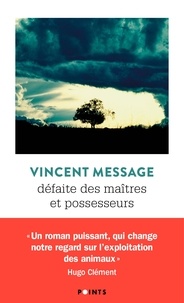 Vincent Message - Défaite des maîtres et possesseurs.