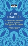 Chögyam Trungpa - Etre exaucé ! - Le chemin de la méditation et de la vie selon Chögyam Trungpa.