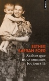 Esther Safran Foer - Sachez que nous sommes toujours là.