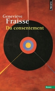 Geneviève Fraisse - Du consentement.