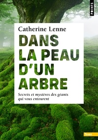 Catherine Lenne - Dans la peau d'un arbre - Secrets et mystères des géants qui vous entourent.