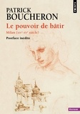 Patrick Boucheron - Le pouvoir de bâtir - Milan (XIVe-XVe siècle).