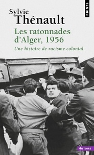 Sylvie Thénault - Les Ratonnades d'Alger, 1956 - Une histoire de racisme colonial.
