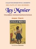 Chauvin Jacques - Les MENIER. Chocolatiers, hommes d'aventure et veneurs.