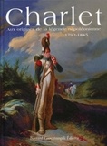 Nathalie Bocher - Charlet - Aux origines de la légende napoléonienne 1792-1845.