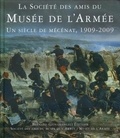 Frédéric Lacaille et Gérard-Jean Chaduc - La Société des Amis du Musée de l'Armée - Un siècle de mécénat, 1909-2009.