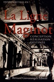 Henri Ortholan - La Ligne Maginot - Conception, réalisation, destinée.
