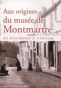 Rodolphe Trouilleux - Aux origines du musée de Montmartre - De Rosimond à Utrillo.