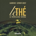 Laurence Catinot-Crost - Le thé - La merveilleuse histoire.
