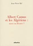 Jean-Pierre Ryf - Albert Camus et les Algériens : noces ou divorce ?.