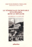 Patrick Theillier - Le témoignage incroyable d'un pèlerin, René Le Ménager - Lourdes il y a cent ans.