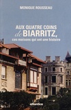 Monique Rousseau - Aux quatre coins de Biarritz, ces maisons qui ont une histoire.