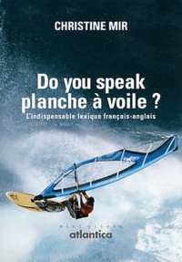 Christine Mir - Do you speak planche à voile ? - Lindispensable lexique français-anglais.