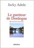 Jacky Adole - Le guetteur de Dordogne.