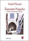 André Ménard - Essaouira Mogador - Histoire d'un destin singulier.