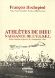 François Hochepied - Athlètes de Dieu - Naissance de l'Union Générale et Sportive de l'Enseignement Libre.
