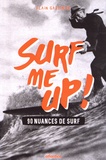 Alain Gardinier - Surf me up! - 90 nuances de surf.