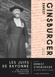 Ernest Ginsburger - Les Juifs de Bayonne - Des origines à la révolution française. Précédé de Ernest Ginsburger, un homme ardent & engagé.