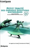 Guillaume Bernard et Jean-Pierre Deschodt - Petit traité des grandes questions historiques.