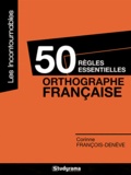 Corinne François-Denève - 50 règles essentielles - Orthographe française.