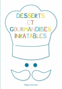 Philippe Chavanne - Desserts et gourmandises inratables.