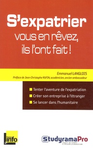 Emmanuel Langlois - S'expatrier : vous en rêvez, ils l'ont fait ! - Les "français du monde" se racontent.