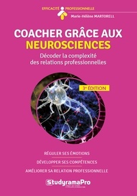Marie-hélène Martorell - Coacher grâce aux neurosciences - Décoder la complexité des relations professionnelles.