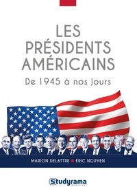 Marion Delattre et Eric Nguyen - Les présidents américains - De 1945 à nos jours.