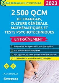 Pierre Siroteau - 2 500 QCM de français, culture générale, mathématiques et tests psychotechniques - Entraînement.