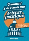 Antoine Faye et Julien Arnoult - Comment j'ai réussi ma science politique - Le seul livre qui aborde autre chose que les concours d’entrée.