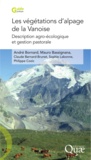 André Bornard et Mauro Bassignana - Les végétations d'alpage de la Vanoise - Description agro-écologique et gestion pastorale.