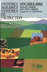 Laurence de Bonneval - Systémes agraires, systèmes de production - Vocabulaire Français-Anglais avec index anglais.