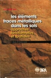 Martine Tercé et Denis Baize - Les éléments traces métalliques dans les sols - Approches fonctionnelles et spatiales.