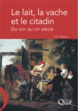 Pierre-Olivier Fanica - Le lait, la vache et le citadin - Du XVIIe au XXe siècle.