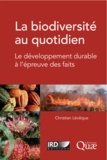 Christian Lévêque - La biodiversité au quotidien - Le développement durable à l'épreuve des faits.
