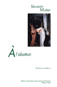 Séverin Muller - A l'abattoir - Travail et relations professionnelles face au risque sanitaire.