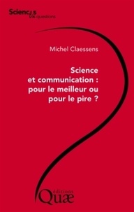 Michel Claessens - Science et communication, pour le meilleur ou pour le pire ?.