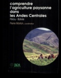 Pierre Morlon et  Collectif - Comprendre l'agriculture paysanne dans les Andes centrales - Pérou-Bolivie.