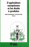 Denis Barthélémy et Jacques David - L'agriculture européenne et les droits à produire.
