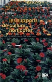 Louis-Marie Rivière et Philippe Morel - Les supports de culture horticoles - Les matériaux complémentaires et alternatifs à la tourbe.