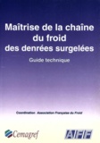 Jacky Gros et Jean Deforges - MAITRISE DE LA CHAINE DU FROID DES DENREES SURGELEES. - Guide technique.