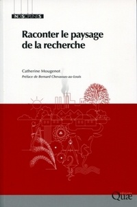 Catherine Mougenot et Bernard Chevassus-au-Louis - Raconter le paysage de la recherche.