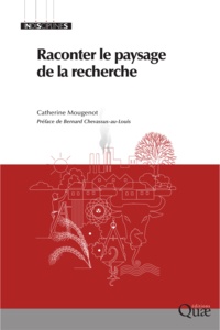 Catherine Mougenot et Bernard Chevassus-au-Louis - Raconter le paysage de la recherche.