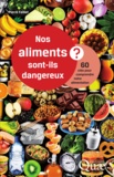 Pierre Feillet - Nos aliments sont-ils dangereux ? - 60 clés pour comprendre notre alimentation.