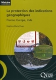 Delphine Marie-Vivien - La protection des indications géographiques - France, Europe, Inde.