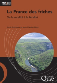 Annik Schnitzler et Jean-Claude Génot - La France des friches - De la ruralité à la féralité.